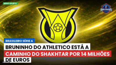 Brasileirão Série A Podcast: Bruninho do Athletico está a caminho do Shakhtar por 14 milhões de euros