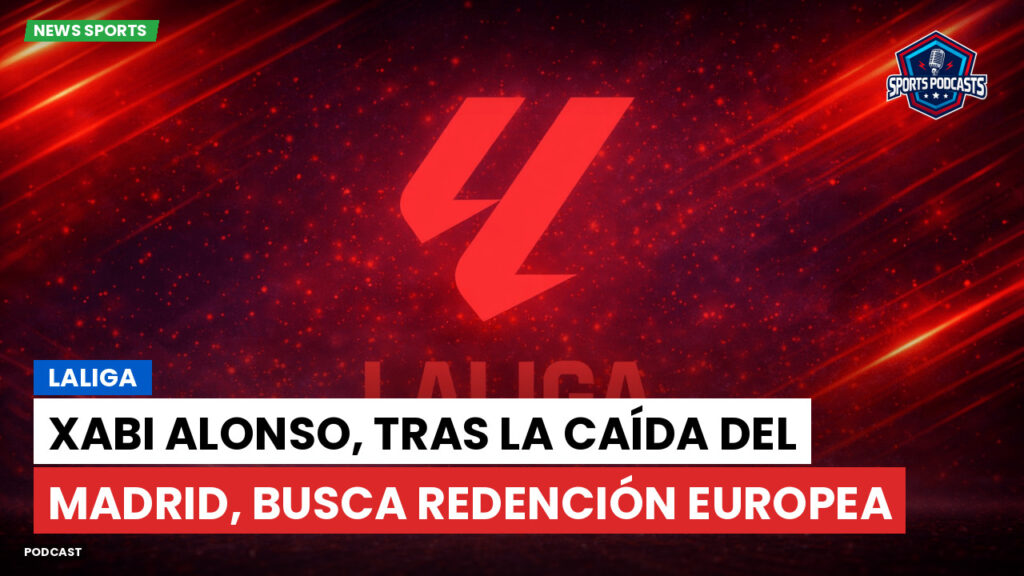 Laliga Podcast: LaLiga : Xabi Alonso, tras la caída del Madrid, busca redención europea