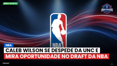 NBA Podcast: Caleb Wilson se despede da UNC e mira oportunidade no Draft da NBA