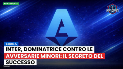 Serie A Podcast: Serie A : Inter, dominatrice contro le avversarie minori: il segreto del successo