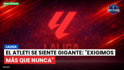 LaLiga Podcast: LaLiga : El Atleti se siente gigante: "Exigimos más que nunca"