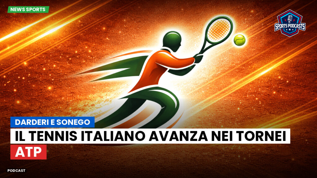 Tennis Podcast: Darderi e Sonego: il tennis italiano avanza nei tornei ATP