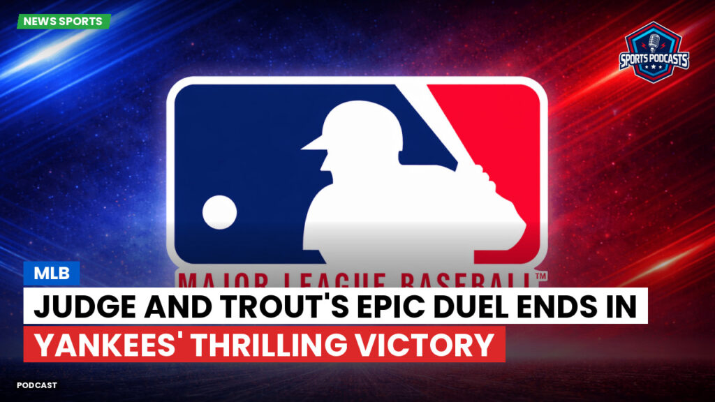 Mlb Podcast: MLB : Judge and Trout's Epic Duel Ends in Yankees' Thrilling Victory