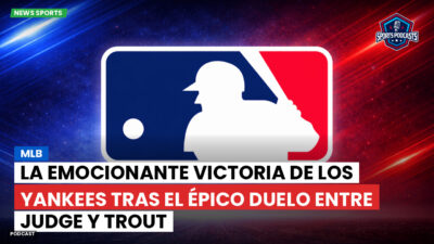 MLB Podcast: MLB : La emocionante victoria de los Yankees tras el épico duelo entre Judge y Trout