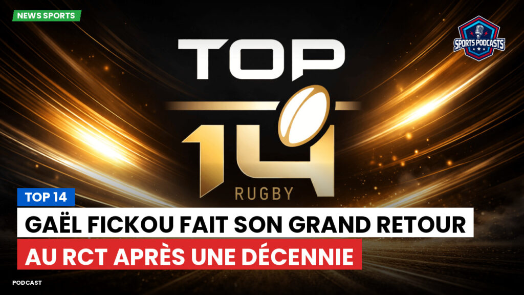 Top 14 Podcast: Top 14 : Gaël Fickou fait son grand retour au RCT après une décennie