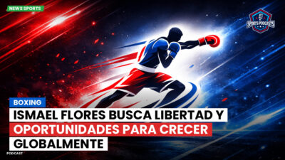 Boxeo Podcast: Boxing : Ismael Flores busca libertad y oportunidades para crecer globalmente