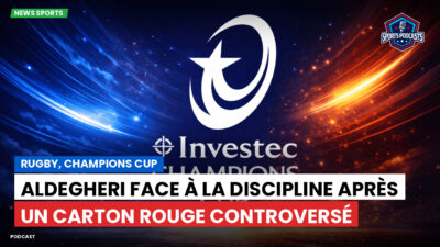Champions Cup Podcast: Rugby, Champions Cup : Aldegheri face à la discipline après un carton rouge controversé