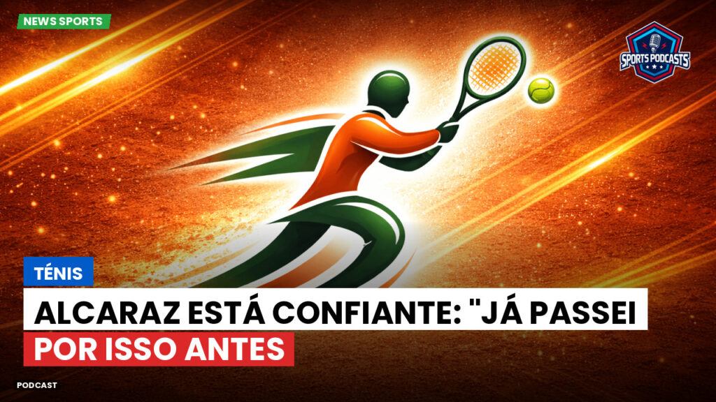 Tennis Podcast: Ténis : Alcaraz está confiante: "Já passei por isso antes