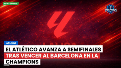 LaLiga Podcast: LaLiga : El Atlético avanza a semifinales tras vencer al Barcelona en la Champions