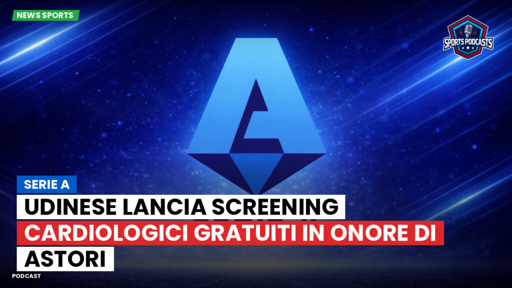 Serie A Podcast: Serie A : Udinese lancia screening cardiologici gratuiti in onore di Astori