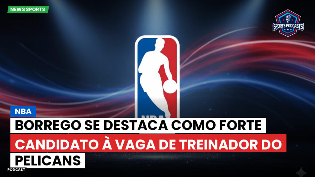 Nba Podcast: NBA : Borrego se destaca como forte candidato à vaga de treinador do Pelicans