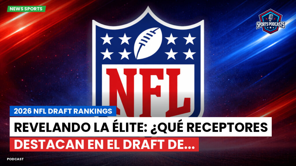 NFL Podcast: 2026 NFL Draft Rankings : Revelando la élite: ¿Qué receptores destacan en el Draft de...