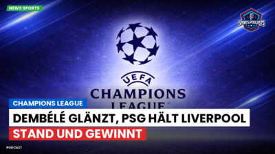 Champions League Podcast: Champions League : Dembélé glänzt, PSG hält Liverpool stand und gewinnt