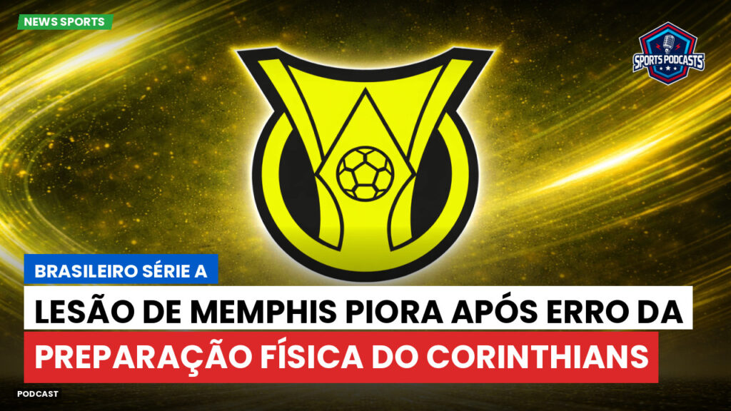 Brasileiro Serie A Podcast: Lesão de Memphis piora após erro da preparação física do Corinthians