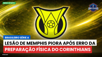Brasileirão Série A Podcast: Lesão de Memphis piora após erro da preparação física do Corinthians
