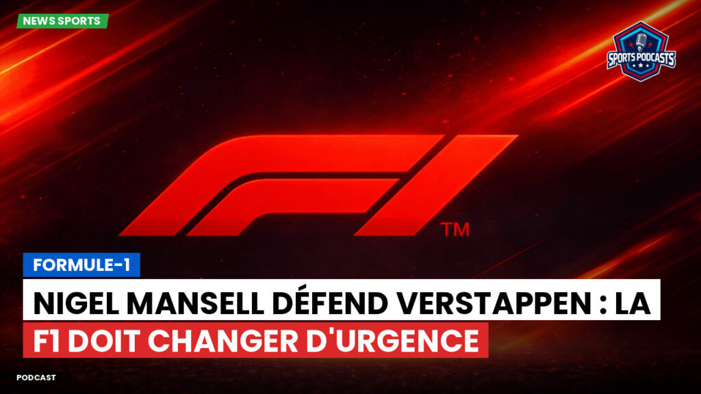Formule 1 Podcast: Formule-1 : Nigel Mansell défend Verstappen : la F1 doit changer d'urgence