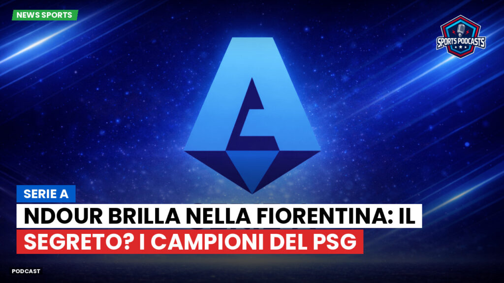 Serie A Podcast: Serie A : Ndour brilla nella Fiorentina: il segreto? I campioni del PSG