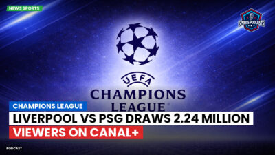 Champions League Podcast: Champions League: Liverpool vs PSG draws 2.24 million viewers on Canal+