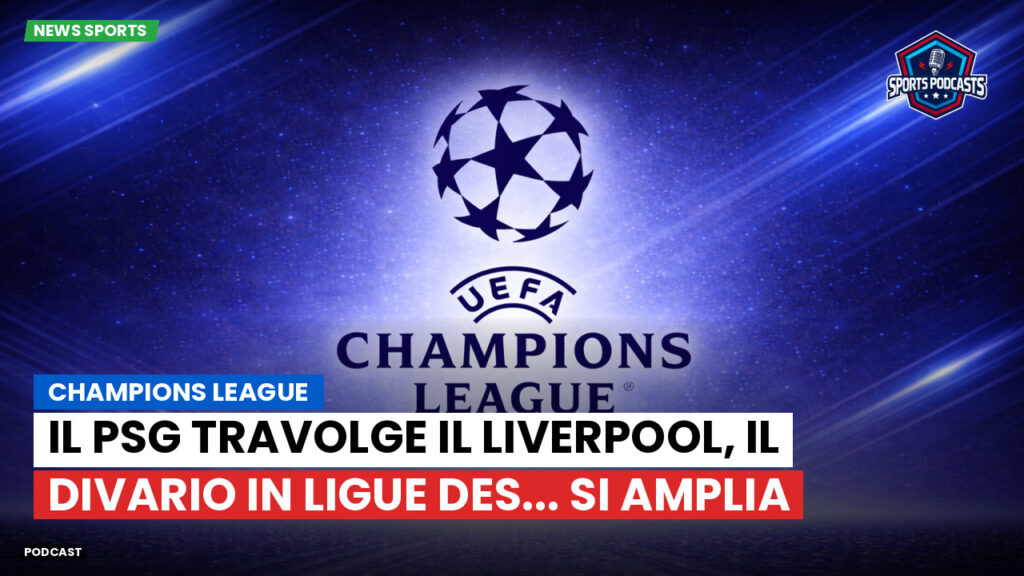 Champions League Podcast: Champions League : Il PSG travolge il Liverpool, il divario in Ligue des... si amplia