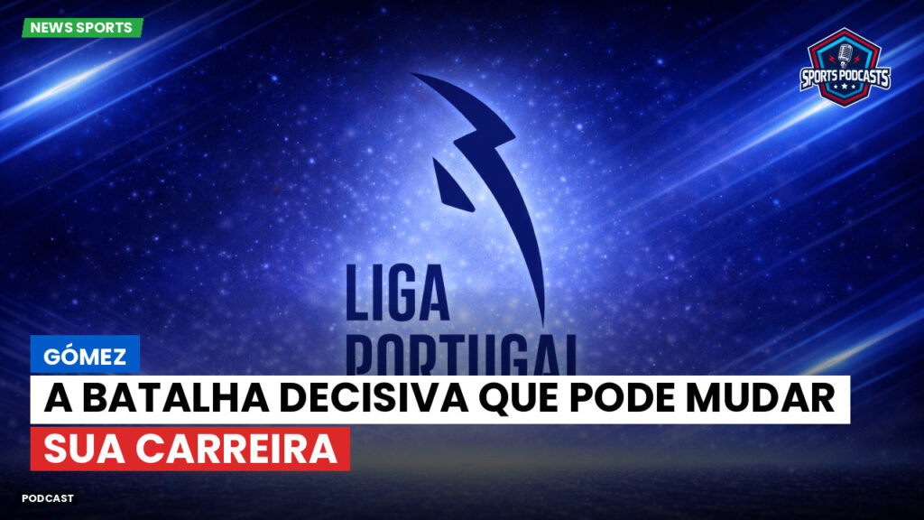Primeira Liga Podcast: Gómez: A batalha decisiva que pode mudar sua carreira
