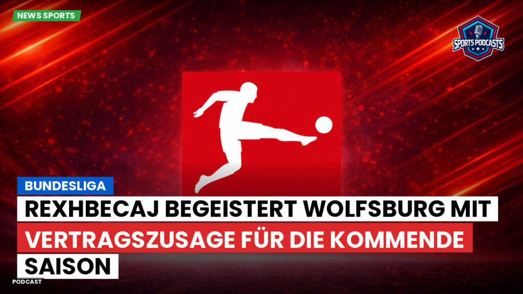 Bundesliga Podcast: Bundesliga : Rexhbecaj begeistert Wolfsburg mit Vertragszusage für die kommende Saison