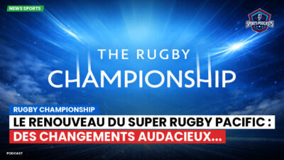 Rugby Championship Podcast: Rugby Championship : Le renouveau du Super Rugby Pacific : des changements audacieux...
