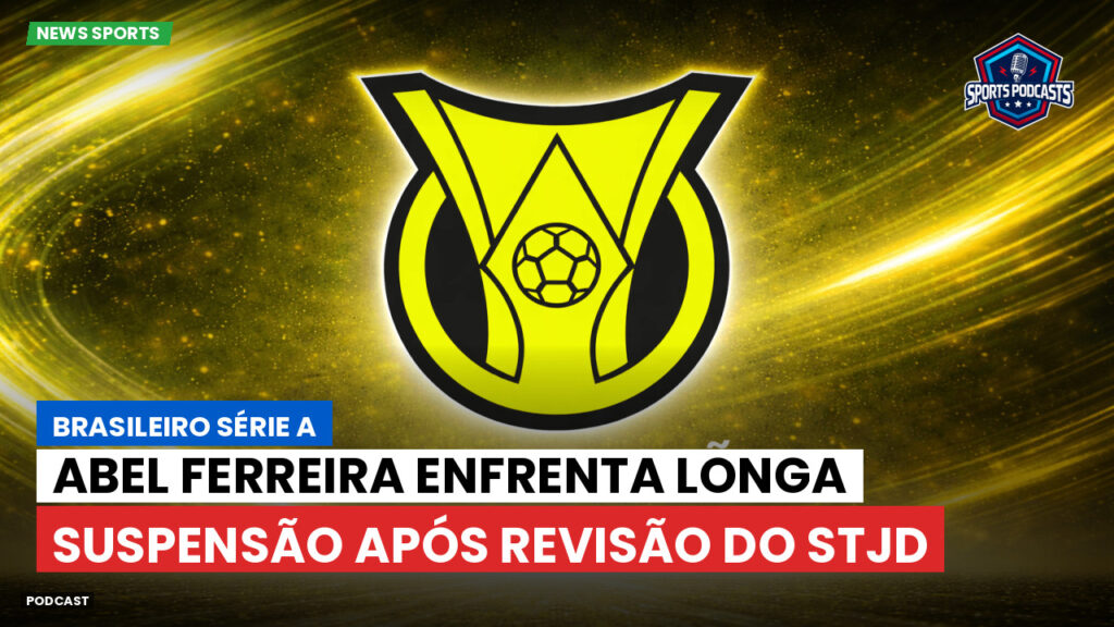 Brasileiro Serie A Podcast: Abel Ferreira enfrenta longa suspensão após revisão do STJD