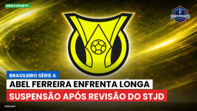 Brasileirão Série A Podcast: Abel Ferreira enfrenta longa suspensão após revisão do STJD