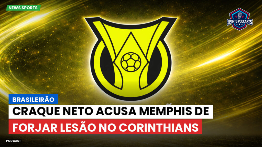 Brasileiro Serie A Podcast: Brasileirão : Craque Neto acusa Memphis de forjar lesão no Corinthians