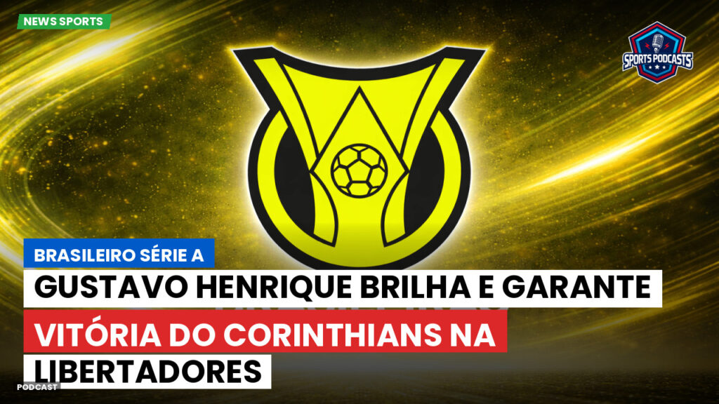 Brasileiro Serie A Podcast: Gustavo Henrique brilha e garante vitória do Corinthians na Libertadores
