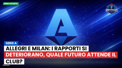 Serie A Podcast: Serie A : Allegri e Milan: i rapporti si deteriorano, quale futuro attende il club?