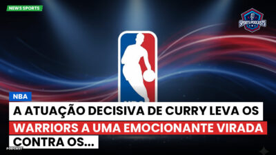 NBA Podcast: NBA : A atuação decisiva de Curry leva os Warriors a uma emocionante virada contra os...