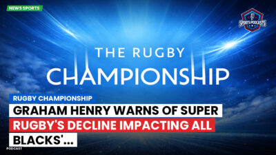 Rugby Championship Podcast: Rugby Championship : Graham Henry warns of Super Rugby's decline impacting All Blacks'...
