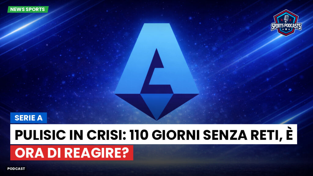 Serie A Podcast: Serie A : Pulisic in crisi: 110 giorni senza reti, è ora di reagire?
