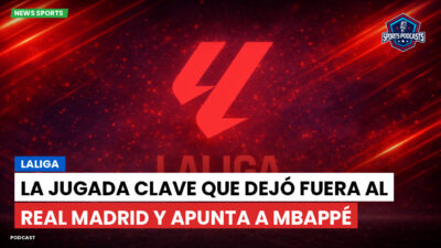 LaLiga Podcast: LaLiga : La jugada clave que dejó fuera al Real Madrid y apunta a Mbappé