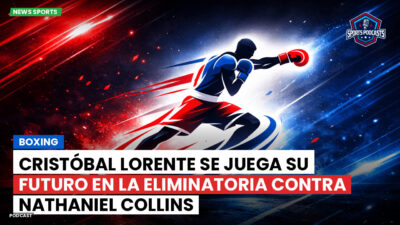 Boxeo Podcast: Boxing : Cristóbal Lorente se juega su futuro en la eliminatoria contra Nathaniel Collins