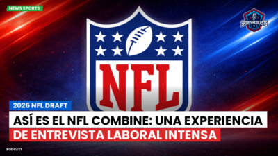 NFL Podcast: 2026 NFL Draft : Así es el NFL Combine: una experiencia de entrevista laboral intensa