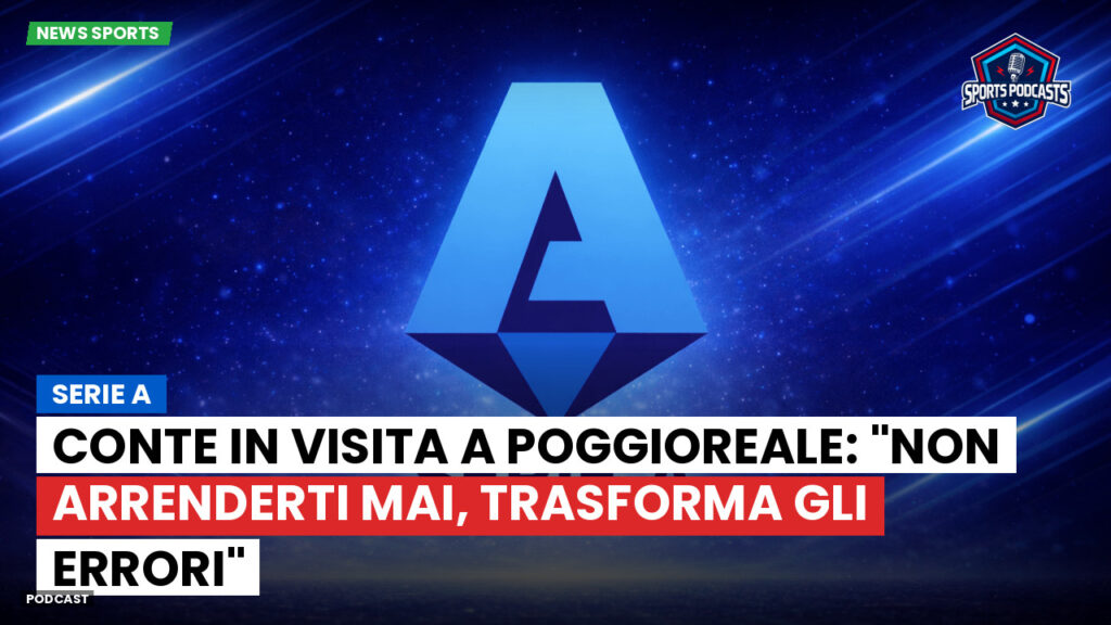 Serie A Podcast: Serie A : Conte in visita a Poggioreale: "Non arrenderti mai, trasforma gli errori"