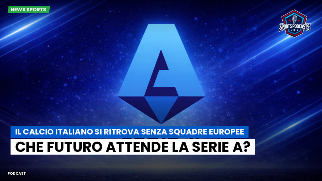 Serie A Podcast: Il calcio italiano si ritrova senza squadre europee: che futuro attende la Serie A?