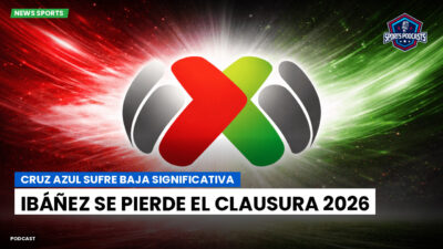 Liga MX Podcast: Cruz Azul sufre baja significativa: Ibáñez se pierde el Clausura 2026