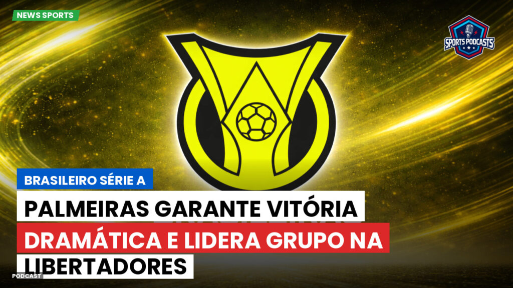 Brasileiro Serie A Podcast: Palmeiras garante vitória dramática e lidera grupo na Libertadores