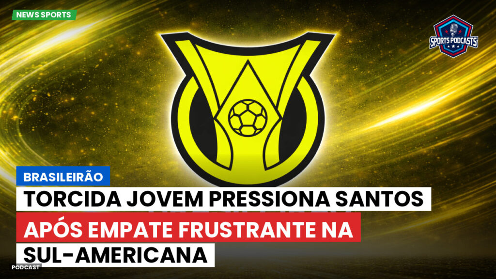 Brasileiro Serie A Podcast: Brasileirão : Torcida Jovem pressiona Santos após empate frustrante na Sul-Americana
