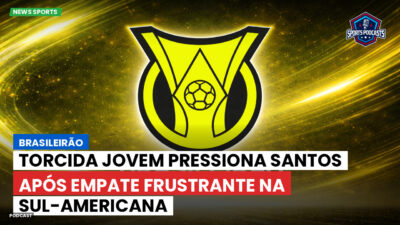Brasileirão Série A Podcast: Brasileirão : Torcida Jovem pressiona Santos após empate frustrante na Sul-Americana