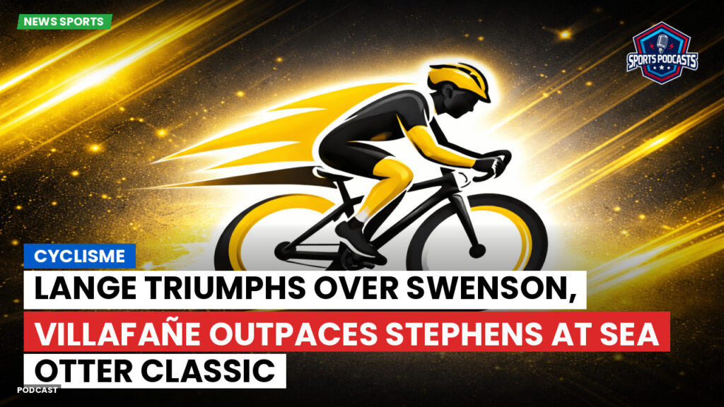 Cyclisme Podcast: Cyclisme : Lange Triumphs Over Swenson, Villafañe Outpaces Stephens at Sea Otter Classic