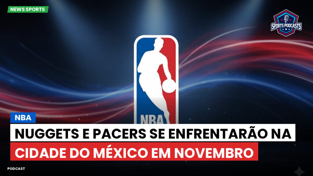 Nba Podcast: NBA : Nuggets e Pacers se enfrentarão na Cidade do México em novembro