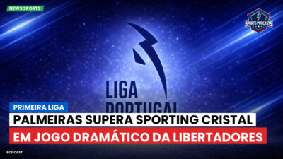 Primeira Liga Podcast: Primeira Liga : Palmeiras supera Sporting Cristal em jogo dramático da Libertadores
