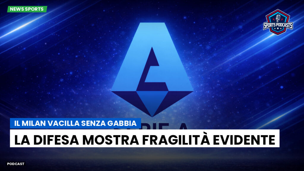 Serie A Podcast: Il Milan vacilla senza Gabbia: la difesa mostra fragilità evidente