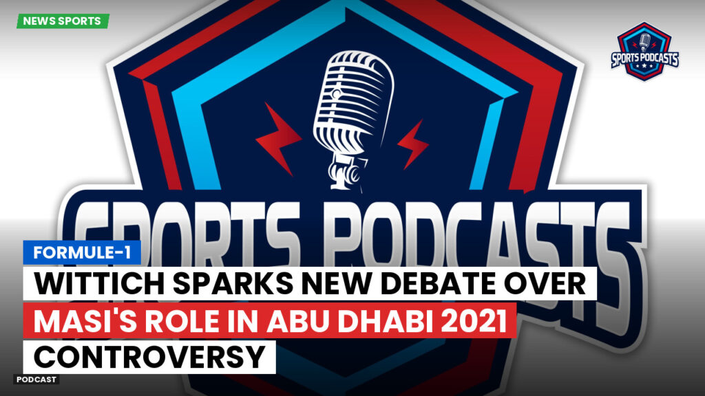 Nba Podcast: Formule-1 : Wittich sparks new debate over Masi's role in Abu Dhabi 2021 controversy