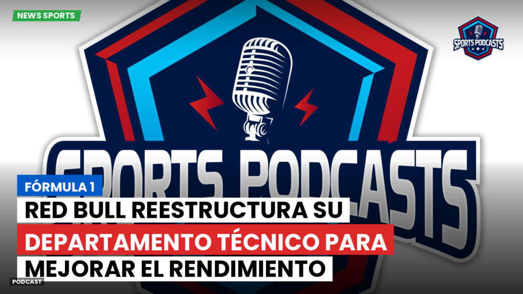 Formule 1 Podcast: Fórmula 1: Red Bull reestructura su departamento técnico para mejorar el rendimiento