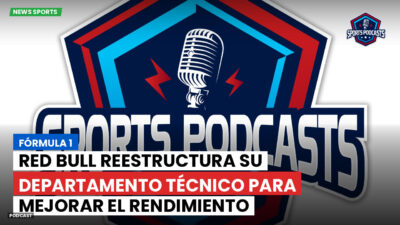 Formula 1 Podcast: Fórmula 1: Red Bull reestructura su departamento técnico para mejorar el rendimiento